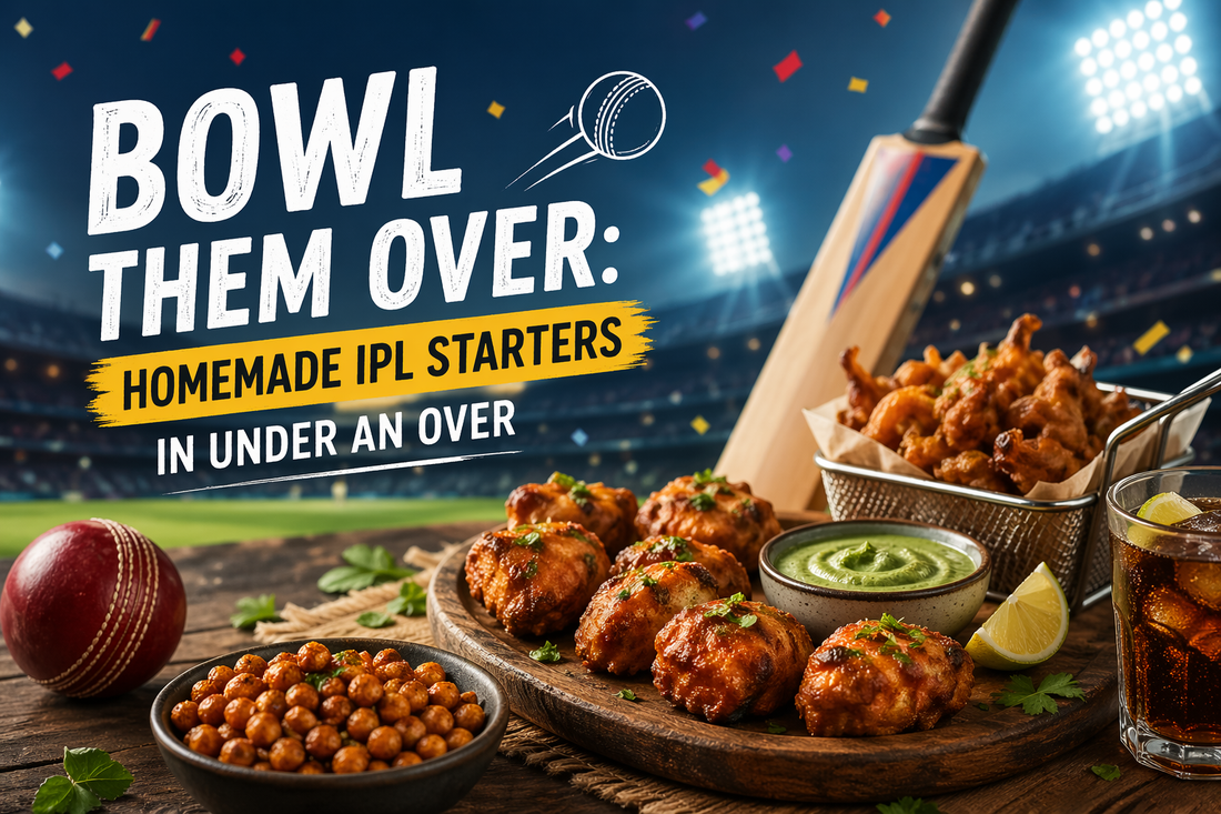Bowl Them Over: Homemade IPL Starters in Under an Over