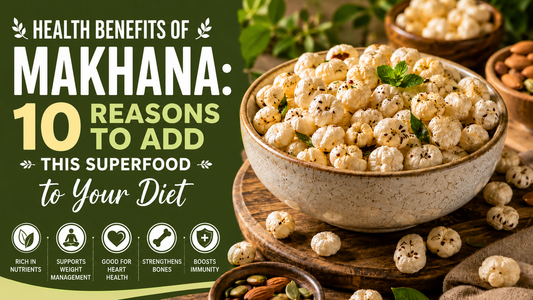 Health Benefits of Makhana: 10 Reasons to Add This Superfood to Your Diet
