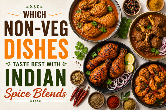 Which Non-Veg Dishes Taste Best with Indian Spice Blends